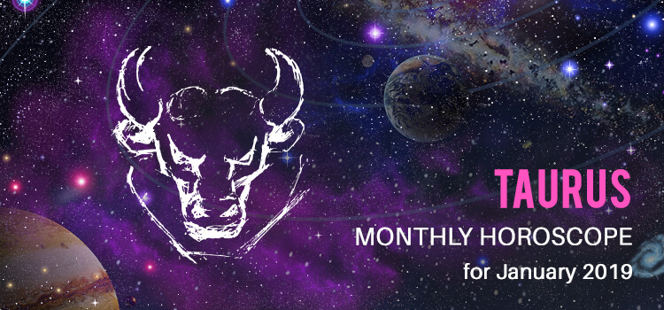 January 2019 Taurus Monthly Horoscope Predictions