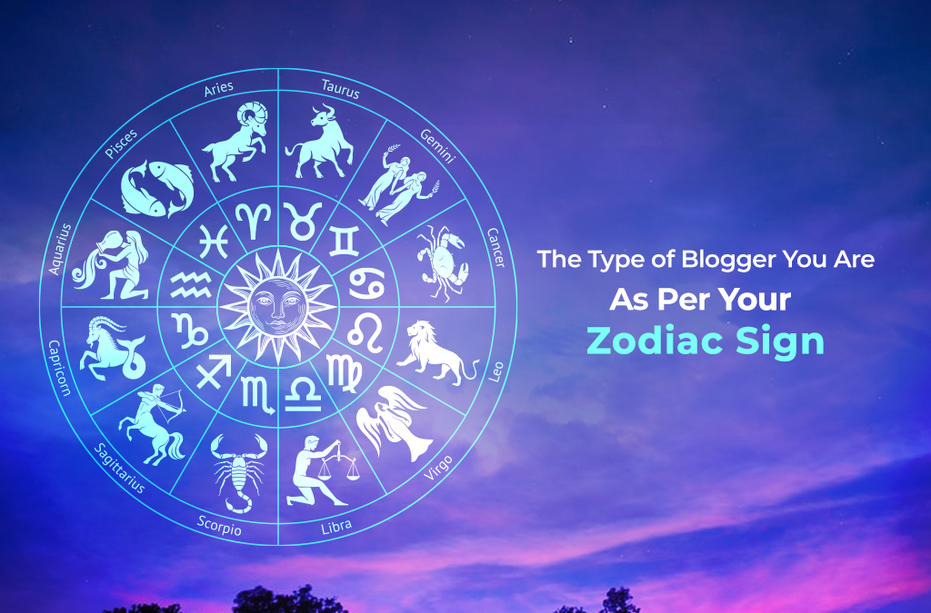 The-Type-of-Blogger-You-Are-As-Per-Your-Zodiac-Sign