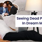 Seeing Dead Person Alive In Dream Meaning!