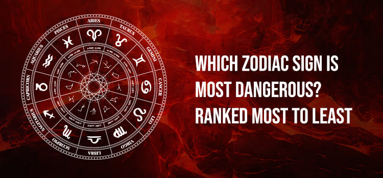 Which Zodiac Sign is Most Dangerous? Ranked Most to Least